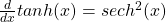 \frac{d}{dx} tanh(x) = sech^2 (x)