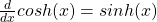 \frac{d}{dx} cosh(x) = sinh(x)