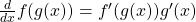 \frac{d}{dx} f(g(x)) = f^{\prime} (g(x)) g^{\prime} (x)