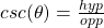 csc(\theta) = \frac{hyp}{opp}
