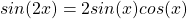sin(2x) = 2 sin(x) cos(x)