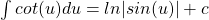 \int cot(u) du = ln|sin(u)| + c