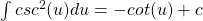 \int csc^2 (u) du = -cot(u) + c
