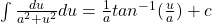 \int \frac{du}{a^2 + u^2} du = \frac{1}{a} tan^{-1} (\frac{u}{a}) + c