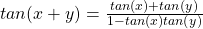tan(x+y) = \frac{tan(x) + tan(y)}{1 - tan(x)tan(y)}