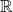 \mathbb {R}