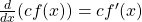 \frac{d}{dx} (c f(x)) = cf^{\prime} (x)