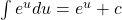 \int e^u du = e^u +c