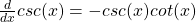 \frac{d}{dx} csc(x) = -csc(x) cot(x)