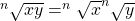 ^n \sqrt{xy} = ^n \sqrt{x} ^n \sqrt{y}