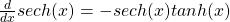 \frac{d}{dx} sech(x) = -sech(x) tanh(x)