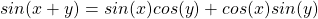 sin(x+y) = sin(x)cos(y) + cos(x)sin(y)