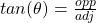 tan(\theta) = \frac{opp}{adj}