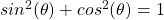 sin^2 (\theta) + cos^2 (\theta) = 1