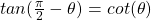 tan(\frac{\pi}{2} - \theta) = cot(\theta)