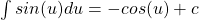 \int sin(u) du = -cos(u) + c