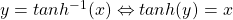 y = tanh^{-1} (x) \Leftrightarrow tanh(y) = x