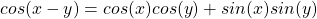 cos(x-y) = cos(x)cos(y) + sin(x)sin(y)