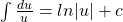 \int \frac{du}{u} = ln|u| + c