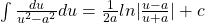\int \frac{du}{u^2 - a^2} du = \frac{1}{2a} ln|\frac{u-a}{u+a}| + c