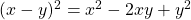( x - y ) ^2 = x^2 - 2xy + y^2
