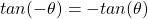 tan(- \theta) = - tan(\theta)