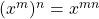 ( x^m ) ^n = x^{mn}