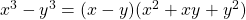 x^3 - y^3 = ( x - y ) ( x^2 + xy + y^2 )