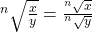 ^n \sqrt{\frac{x}{y}} = \frac{ ^n \sqrt{x}}{ ^n \sqrt{y}}