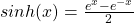 sinh(x) = \frac{e^x - e^{-x}}{2}