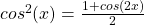 cos ^2 (x) = \frac{1 + cos(2x)}{2}