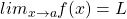 lim_{x \rightarrow a} f(x)=L