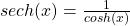 sech(x) = \frac{1}{cosh(x)}
