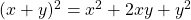 ( x + y ) ^2 = x^2 + 2xy + y^2