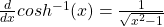 \frac{d}{dx} cosh^{-1} (x) = \frac{1}{\sqrt{x^2 - 1}}