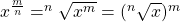 x^{\frac{m}{n}} = ^n \sqrt{x^m} = ( ^n \sqrt{x} ) ^m
