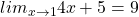 lim_{x \rightarrow 1}{4x+5}=9