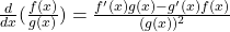 \frac{d}{dx} (\frac{f(x)}{g(x)}) = \frac{f^{\prime} (x) g(x) - g^{\prime} (x) f(x)}{(g(x))^2}