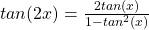tan(2x) = \frac{2 tan(x)}{1 - tan ^2 (x)}