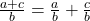 \frac{a+c}{b} = \frac{a}{b} + \frac{c}{b}