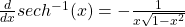 \frac{d}{dx} sech^{-1} (x) = - \frac{1}{x \sqrt{1 - x^2}}