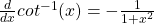 \frac{d}{dx} cot^{-1} (x) = - \frac{1}{1 + x^2}