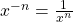x^{-n} = \frac{1}{x^n}