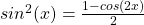 sin ^2 (x) = \frac{1 - cos(2x)}{2}