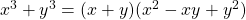 x^3 + y^3 = ( x + y ) ( x^2 - xy + y^2 )