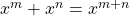 x^m +x^n = x^{m+n}