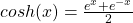 cosh(x) = \frac{e^x + e^{-x}}{2}