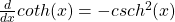 \frac{d}{dx} coth(x) = -csch^2 (x)