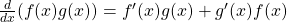 \frac{d}{dx} (f(x) g(x)) = f^{\prime} (x) g(x) + g^{\prime} (x) f(x)