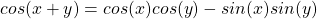 cos(x+y) = cos(x)cos(y) - sin(x)sin(y)